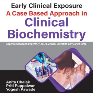 EARLY CLINICAL EXPOSURE A CASE BASED APPROACH IN CLINICAL BIOCHEMISTRY, 2E