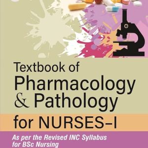 TEXTBOOK OF PHARMACOLOGY & PATHOLOGY FOR NURSES-I, 2E